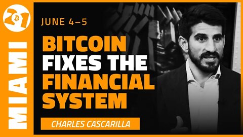 How Bitcoin Fixes the Financial System | Charles Cascarilla | Bitcoin 2021 Clips