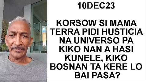 10DEC23 KORSOW SI MAMA TERRA PIDI HUSTICIA NA UNIVERSO PA KIKO NAN A HASI KUNELE, KIKO BOSNAN TA KER