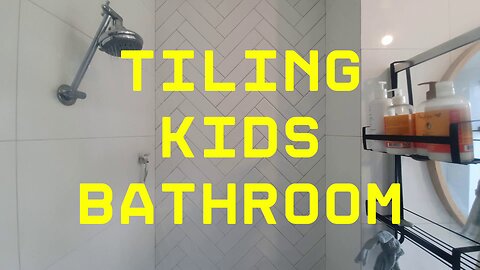 TILING KIDS BATHROOM