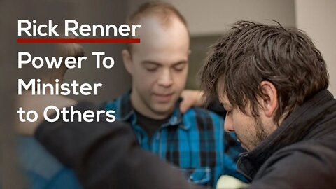 Power to Minister to Others — Rick Renner