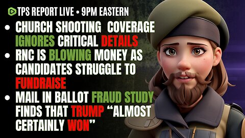 9PM: MSM IGNORES CRITICAL CHURCH SHOOTER DETAILS • STUDY FINDS “TRUMP ALMOST CERTAINLY WON”