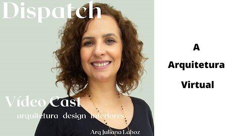 Dispatch Ep 27 A Arquitetura Virtual - conversas com convidados inteligentes