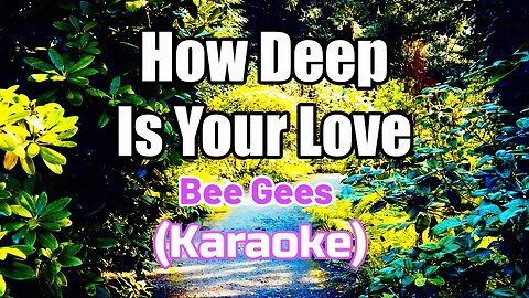 HOW DEEP IS YOUR LOVE - BEE GEES (KARAOKE)