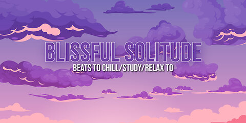 Blissful Solitude 🧘‍♀️ - beats to chill - study - relax to