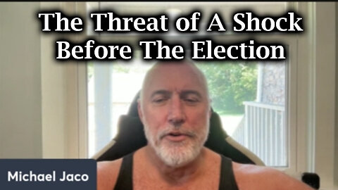 Michael Jaco SHOCKING - The Threat Of A Shock Before The Election - 8/23/24..