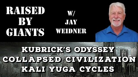 Kubrick's Odyssey, Collapsed Civilization, Kali Yuga Cycles with Jay Weidner