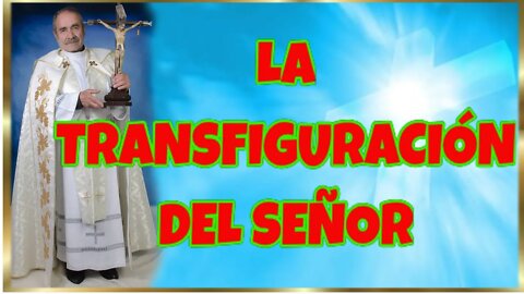 219 LA TRANSFIGURACIÓN DEL SEÑOR 2022. 4K