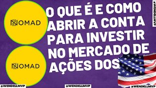 ✅ NOMAD INVESTIMENTOS | O QUE É E COMO ABRIR A CONTA PARA INVESTIR NO MERCADO DE AÇÕES DOS EUA ?