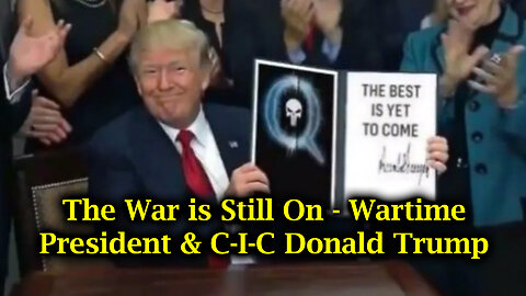 The War is Still On - Wartime President & Commander-In-Chief Donald Trump