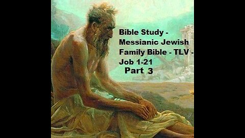 Bible Study - Messianic Jewish Family Bible - TLV - Job 1-21 - Part 3