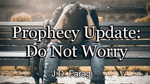 Prophecy Update: Do Not Worry