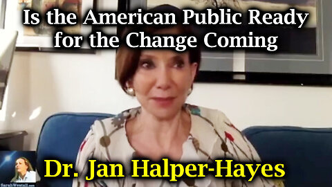 Dr. Jan Halper - Hayes - The American Public Ready For The Change Coming - 8-18-24..