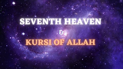 7th Heaven & The Kursi Of Allah - MIND BLOWING