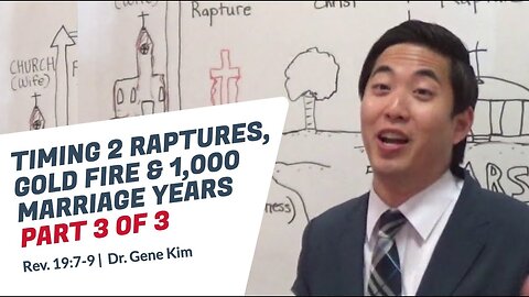 #132 Timing 2 Raptures, Gold Fire & 1,000 Marriage Years Part 3 of 3 (Rev. 197-9) Dr. Gene Kim