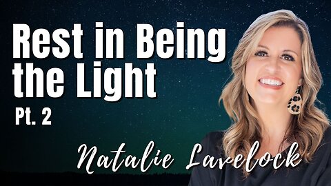 205: Pt. 2 Rest in Being the Light | Natalie Lavelock on Spirit-Centered Business™