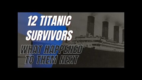 12 Titanic Survivors: What Happened to Them Next