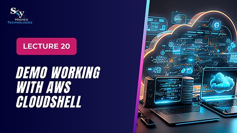 20. DEMO Working with AWS CloudShell | Skyhighes | Cloud Computing