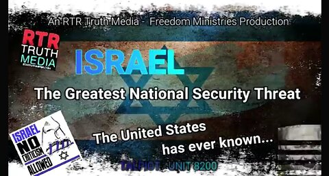 Israel - America's Greatest National Security Threat. Truth Media