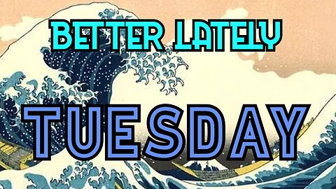 Better Lately - Tuesday