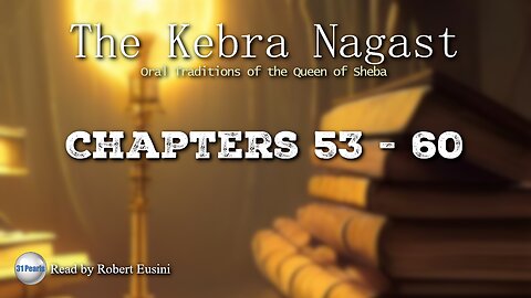 Kebra Nagast - Chapters 53 to 60 - Oral Traditions of The Queen of Sheba