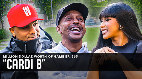 CARDI B: MILLION DOLLAZ WORTH OF GAME EPISODE 265