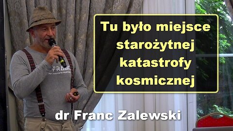 Tu było miejsce starożytnej katastrofy kosmicznej - dr Franc Zalewski