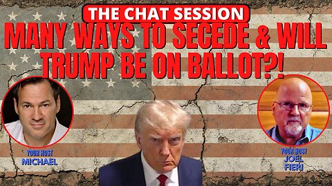 MANY WAYS TO SECEDE & WILL TRUMP BE ON BALLOT? | THE CHAT SESSION