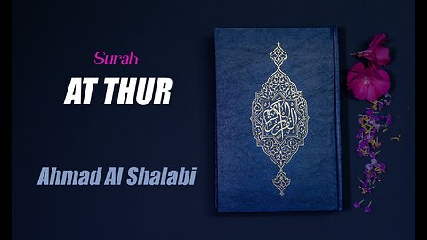 52 Surah At Tur By Syeikh Ahmad Al Shalabi