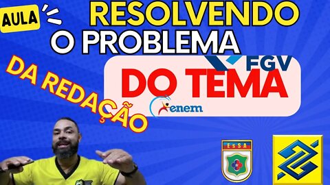 Como resolver o problema do tema da redação ?