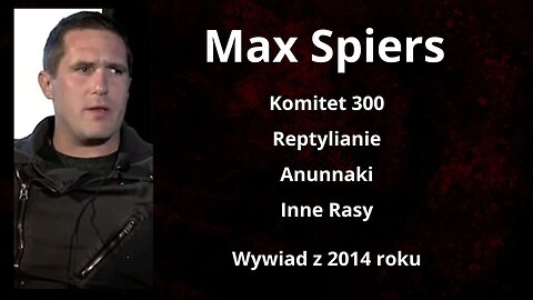 Max Spiers - Komitet 300, Reptylianie, Anunnaki, Inne Rasy - 2014