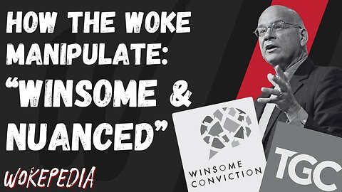 How the Woke Manipulate 10: "Winsome & Nuanced" - Wokepedia Podcast 237