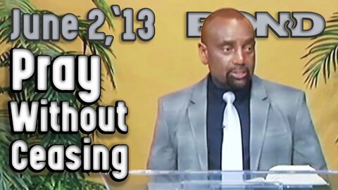 06/02/13 - 1 Thess. 5:17, 'Pray Without Ceasing.' How Do You Do That?