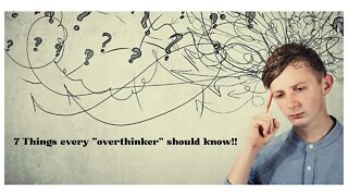 7 things every overthinker should know!!