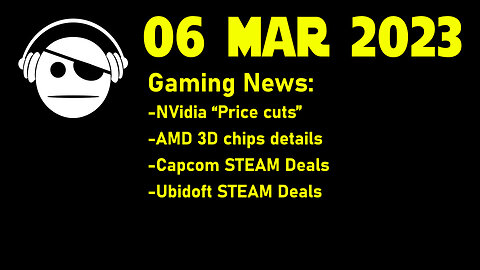 Gaming News | NVidia GPU Prices | AMD Chiplet details | STEAM Deals | 06 MAR 2023