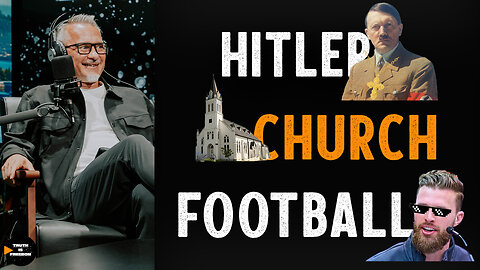 Hitler, Churches, Football | Truth Is Freedom