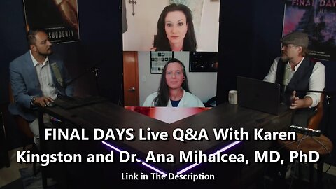 FINAL DAYS Live Q&A With Karen Kingston and Dr. Ana Maria Mihalcea, MD, PhD