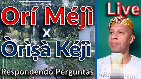 🔴📢 Orí Méjì x Òrìsà Kéjì no Candomblé - Respondendo Perguntas - Live #09