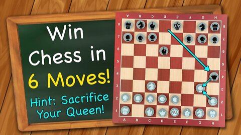 How to win Chess in 6 moves! (Hint: sacrifice your Queen)