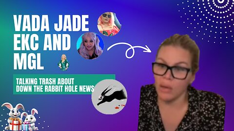 Vada Jade Live Stream With MGL and EKCPeopleSuck Bad Mouthing DOWN the RABBIT HOLE News