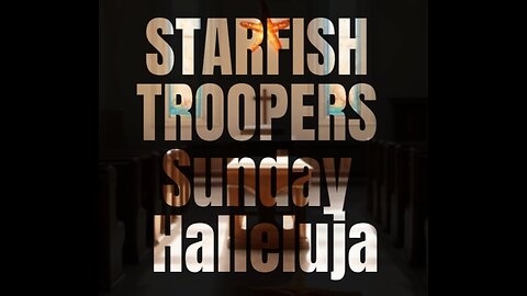 Starfish Troopers Sunday Halleluja