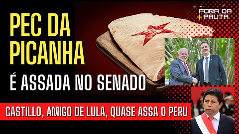 VERGONHA: PEC DA PICANHA JÁ ASSOU NO SENADO | O PERU QUASE COZINHADO POR UM COMUNISTA!