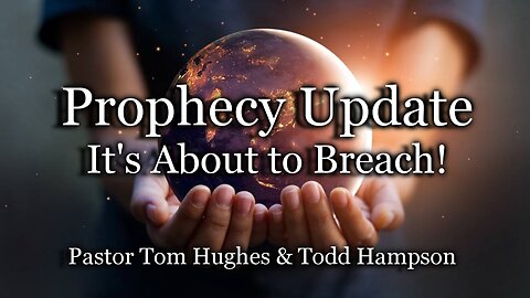 Prophecy Update: It's About To Breach!