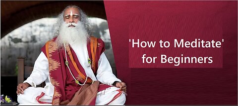 'How to Meditate' for Beginners - Sadhguru