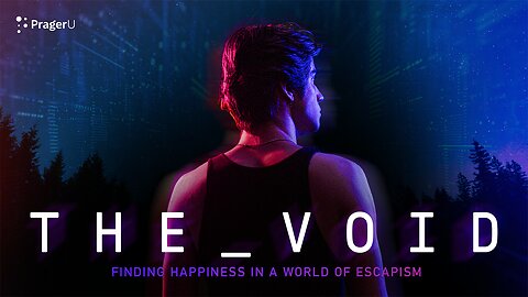 WATCH NOW! The Void: Finding Happiness in a World of Escapism