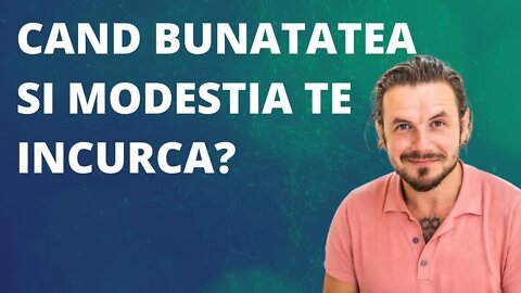 De ce se întâmplă că Bunătatea și Modestia ne împiedică?