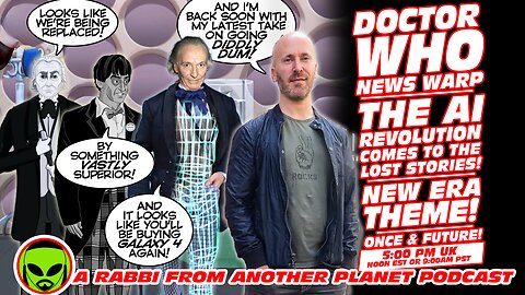 Doctor Who News Warp: The AI Revolution Comes to the Lost Stories! New Era Theme! One and Future!