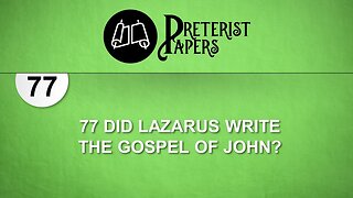 77 Did Lazarus Write the Gospel of John?