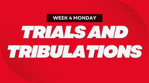 Trials and Tribulations Week 4 Monday