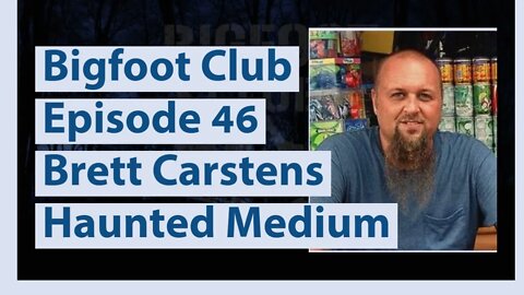 Bigfoot Club Brett Carstens - Haunted Medium Season 2 Episode 46