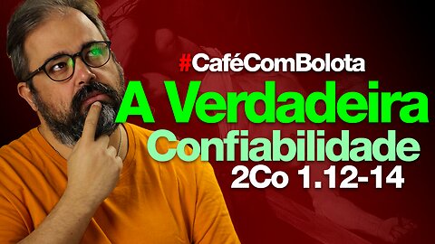 🔴 2Co1.12-14 - A Verdadeira Confiabilidade! - Café Com Bolota